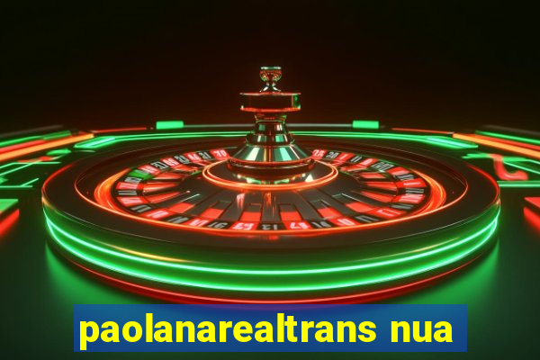 paolanarealtrans nua